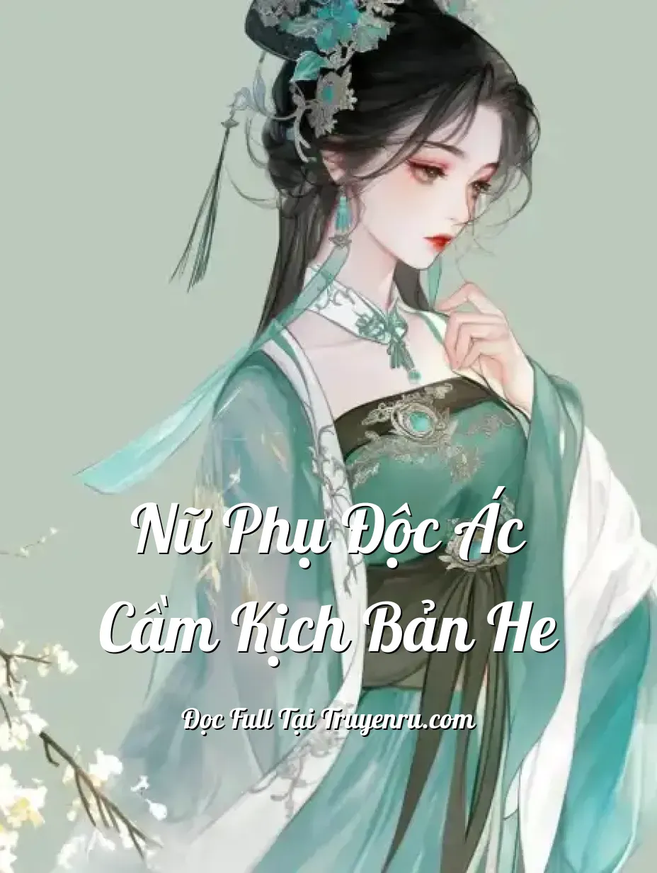 Bìa truyện Nữ Phụ Độc Ác Cầm Kịch Bản HE