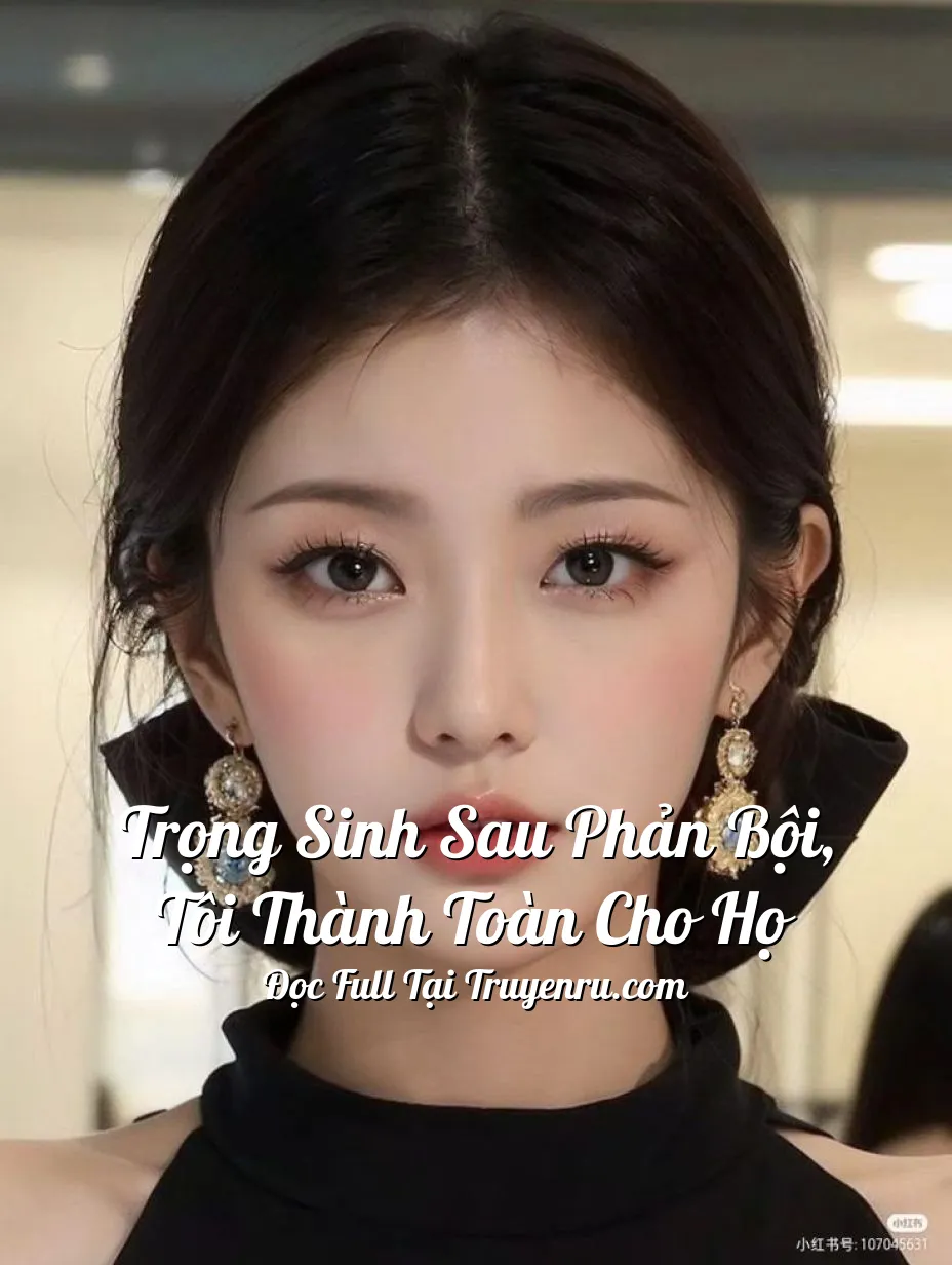Bìa truyện Trọng Sinh Sau Phản Bội, Tôi Thành Toàn Cho Họ